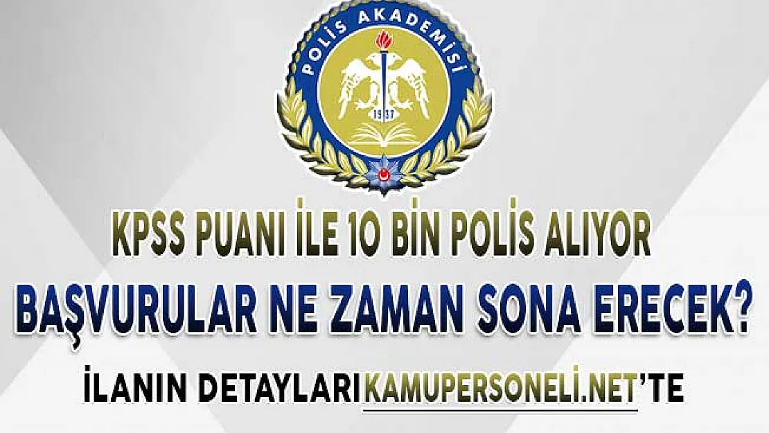 EGM 10 Bin Polis Alımı Başvuruları Ne Zaman Sona Erecek? Kadın ve Erkek