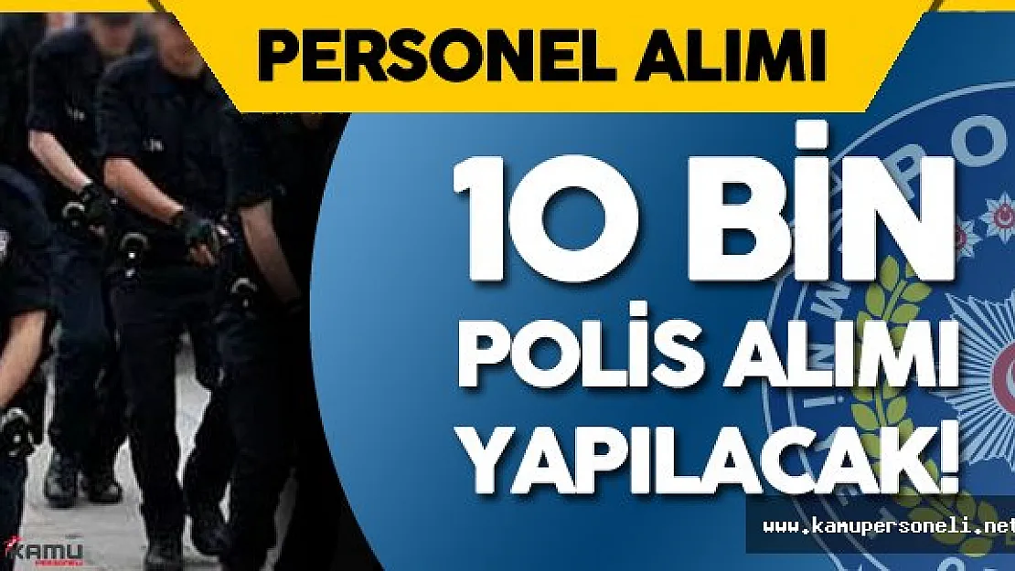 EGM 10 Bin Polis Alımı Yapıyor (18.Dönem POMEM Duyurusu Yapıldı)