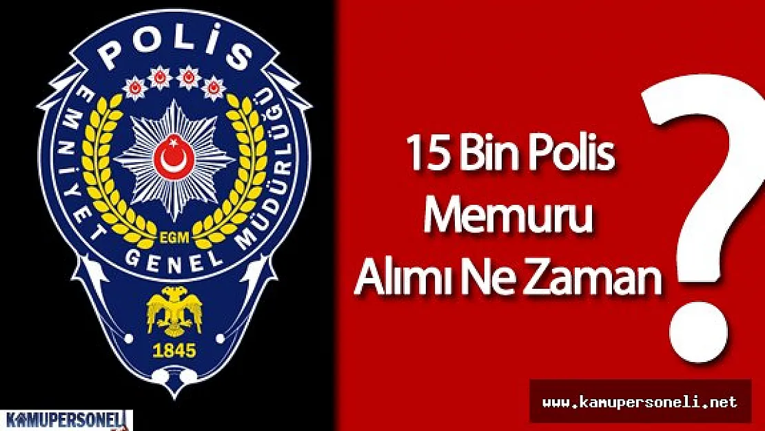 EGM 15 Bin Polis Alımı Yapacak ( İlanlar Çıkar Çıkmaz Haberdar Olun )
