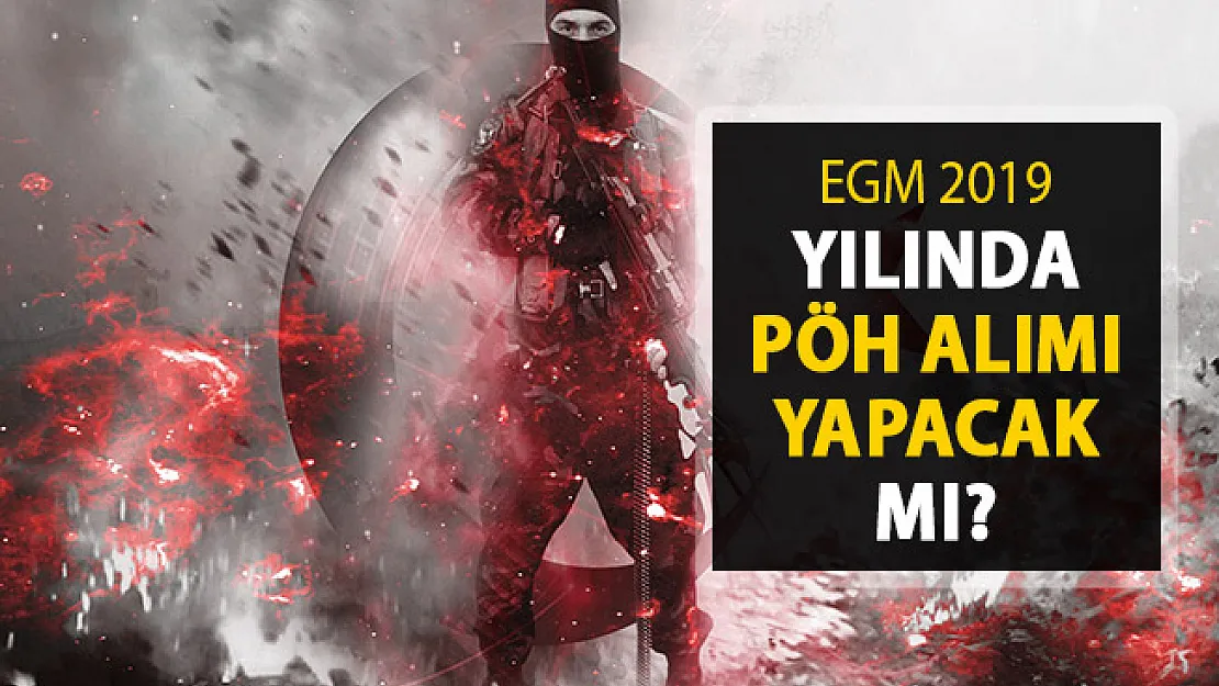 EGM 2019 Yılında PÖH Alımı Yapacak Mı?