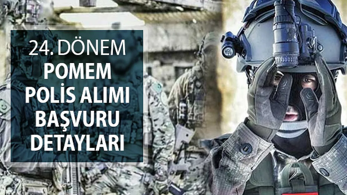 EGM 24. Dönem POMEM Polis Alımı Başvuru Detayları ! PÖH Alımı Detayları