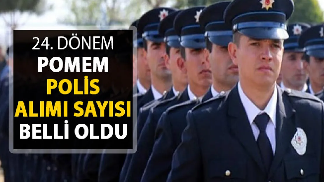 EGM 24. Dönem POMEM Polis Alımı Sayısı Belli Oldu