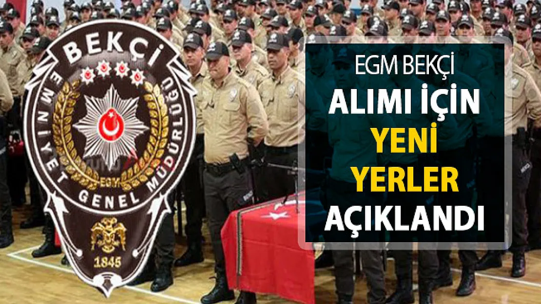 EGM 8 Bin Bekçi Alımı İçin Yeni Yerler Açıklandı