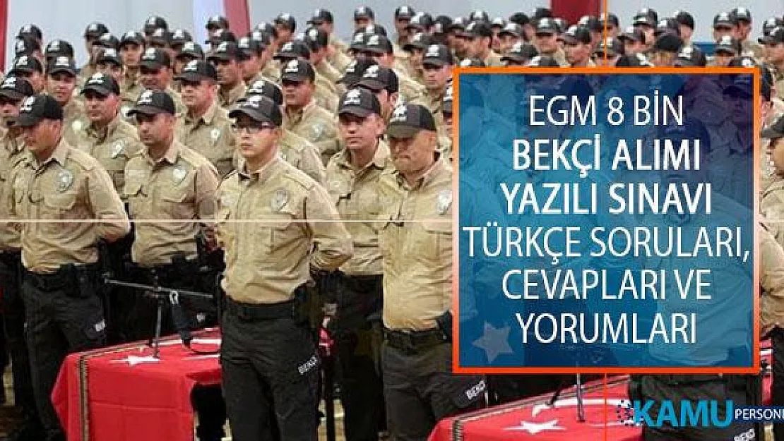 EGM 8 Bin Bekçi Alımı Yazılı Sınavı Türkçe Soruları, Cevapları ve Yorumları! Kolay Mıydı, Zor Muydu?