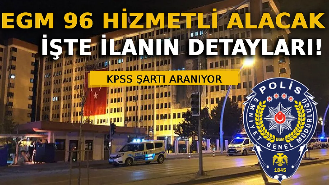 EGM 96 Hizmetli Alacak: İşte İlanın Detayları!