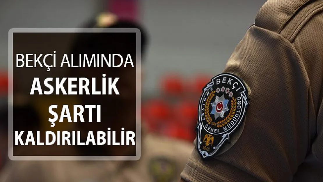 EGM Bekçi Alımında Askerlik Şartı Kaldırılabilir ! 10 Bin 500 Bekçi Alımı Yapılacak- bekçi alımında son durum