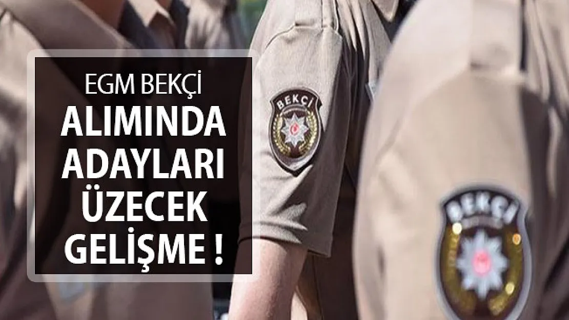 EGM Bekçi Alımını Bekleyen Adayları Üzecek Gelişme ! Duyuru Geldi