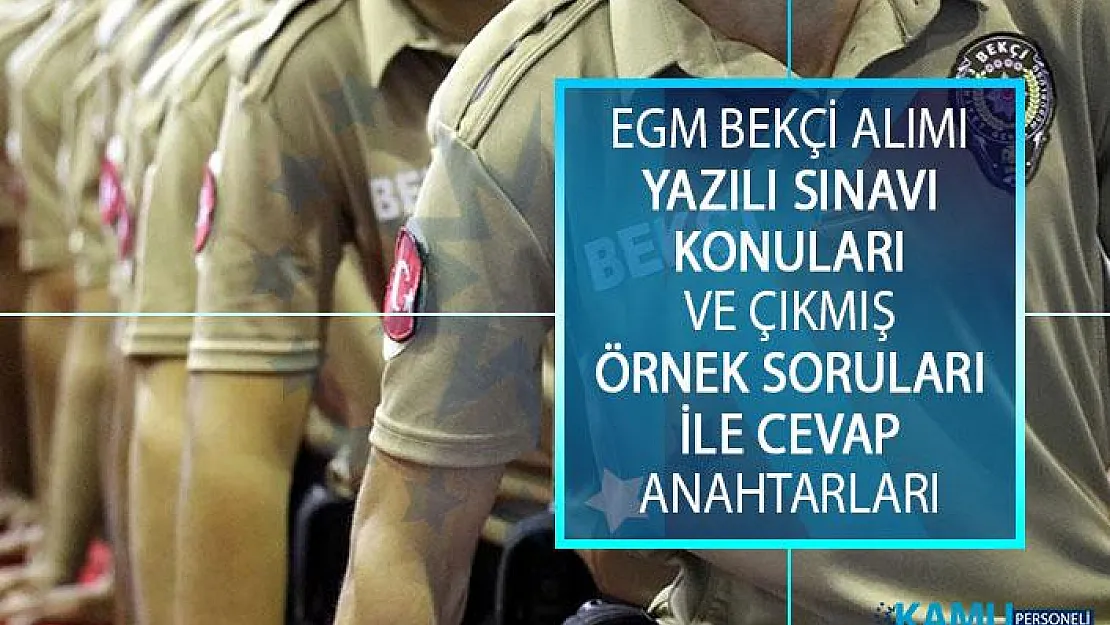 EGM Bekçilik Yazılı Sınavı Konuları ve Çıkmış Soruları! EGM Bekçilik Sınavında Çıkmış Örnek Soruları ve Cevapları