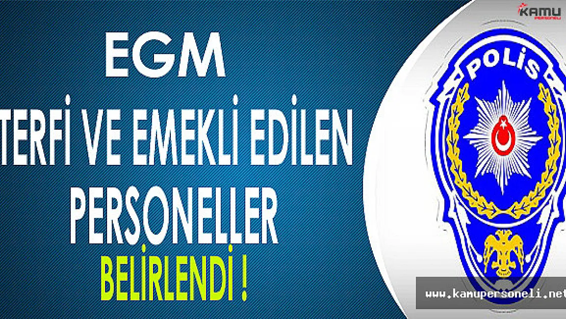 EGM Emekli ve Terfi Alan Personeller Belirlendi