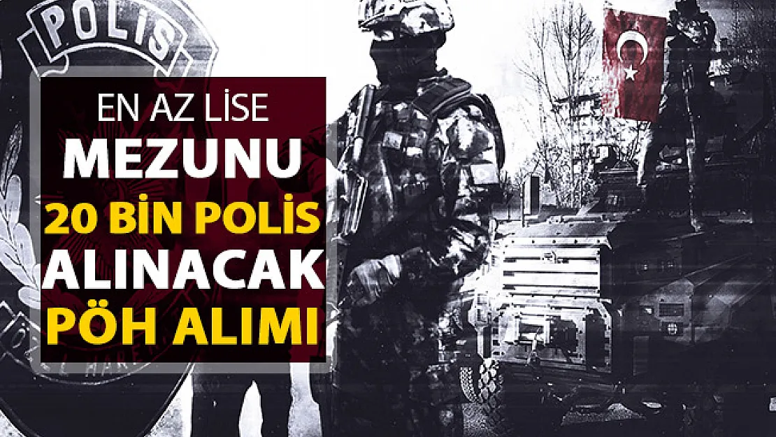 EGM En Az Lise Mezunu 20 Bin Polis Alımı Yapılacak ! PÖH Alımı