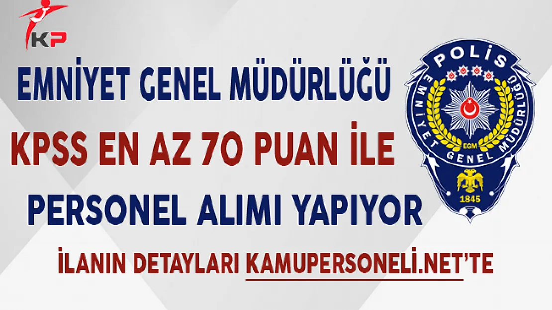 EGM En Az Lise Mezunu Kamu Personeli Alımı Yapıyor