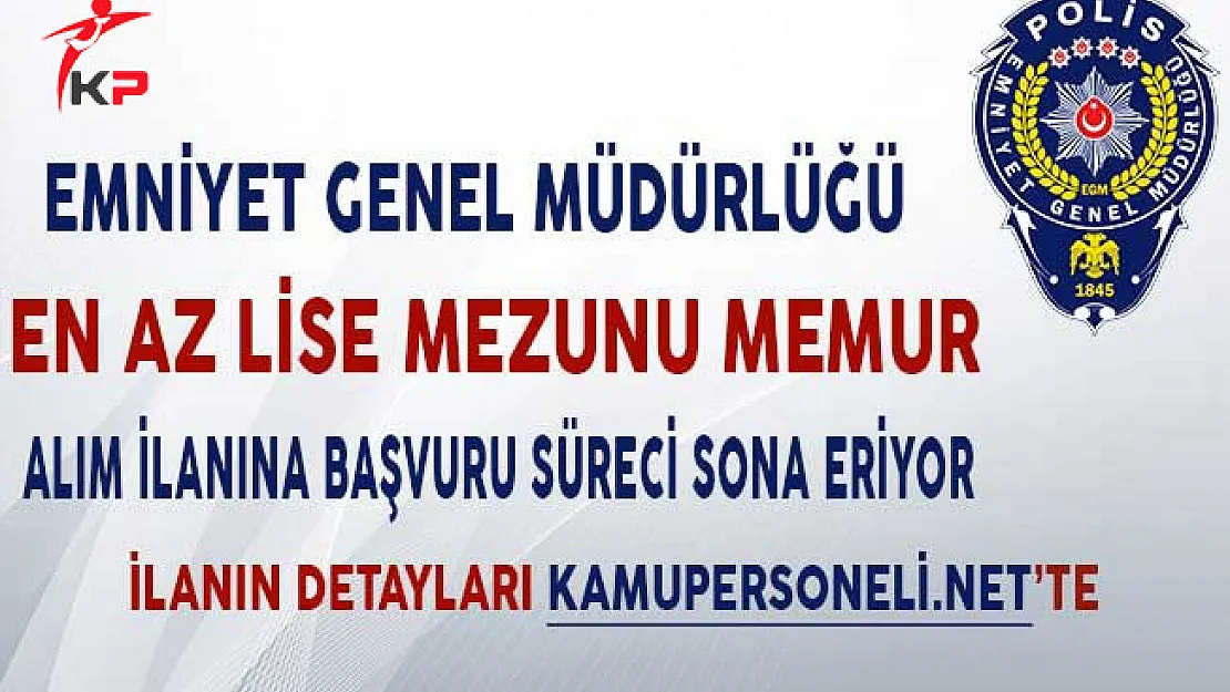 EGM En Az Lise Mezunu Personel Alım İlanına Başvurular Sona Eriyor!