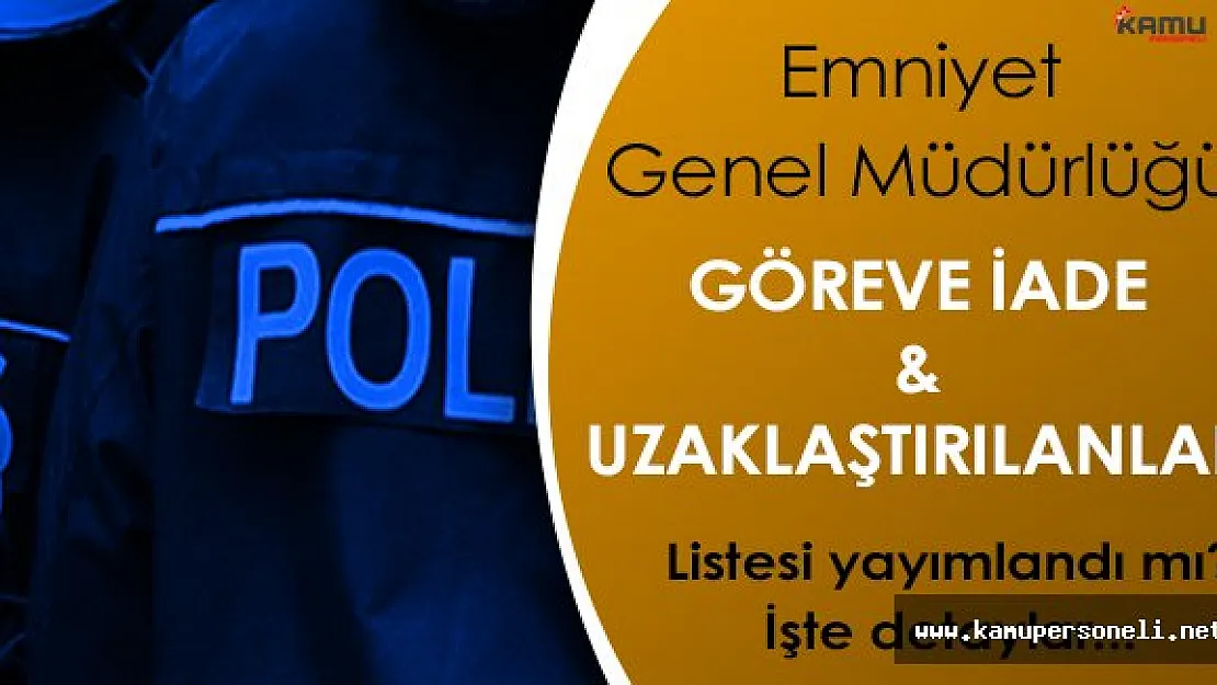 EGM Göreve İade Edilen Polislerin Listesi Yayımlandı Mı?