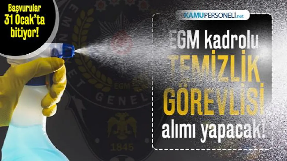 EGM kadrolu temizlik görevlisi alımı yapacak! Başvurular 31 Ocak'ta bitiyor!