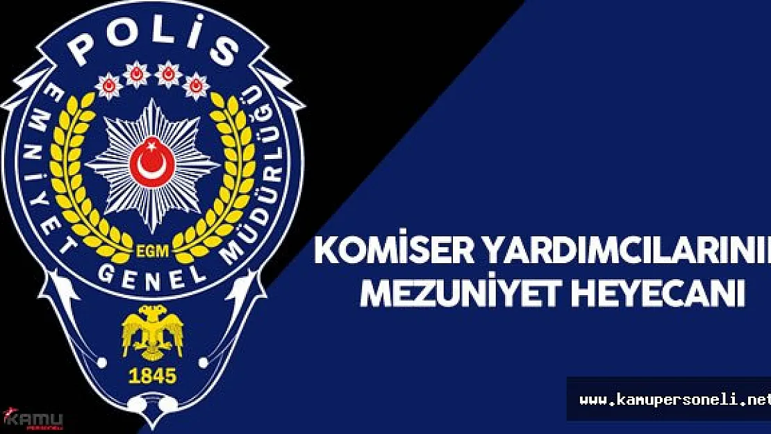 EGM Komiser Yardımcılarının Mezuniyet Heyecanı