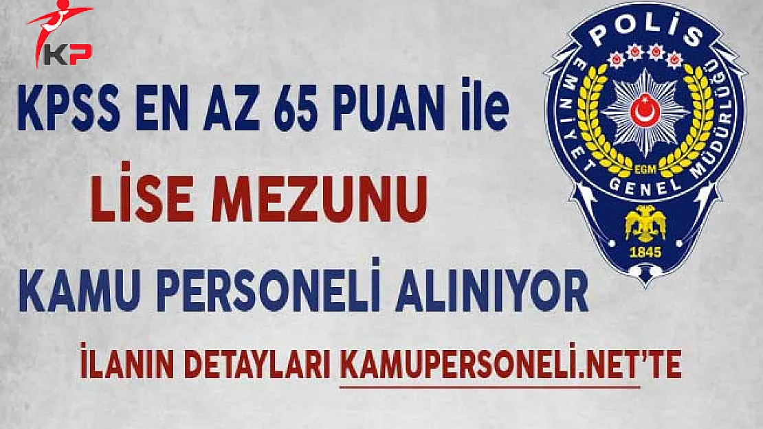 EGM KPSS En Az 65 Puan ile Memur Personel Alımı Başvuruları Başladı