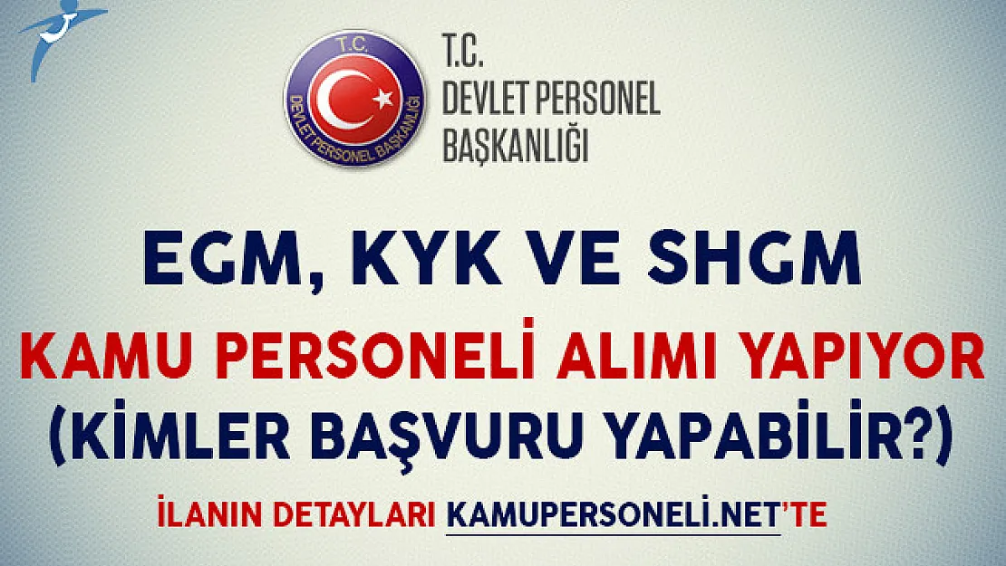 EGM, KYK ve SHGM Kamu Personeli Alımı Yapıyor (Kimler Başvuru Yapabilir?)