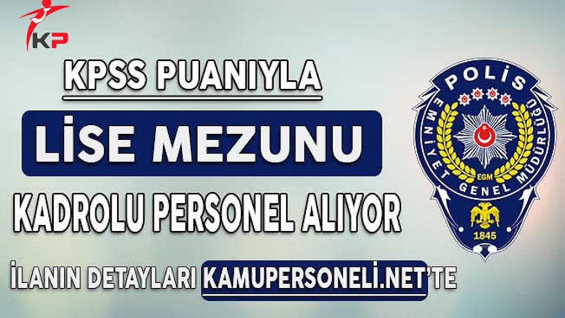 EGM Lise Mezunu Kadrolu Personel Alımı İçin Başvurular Başladı