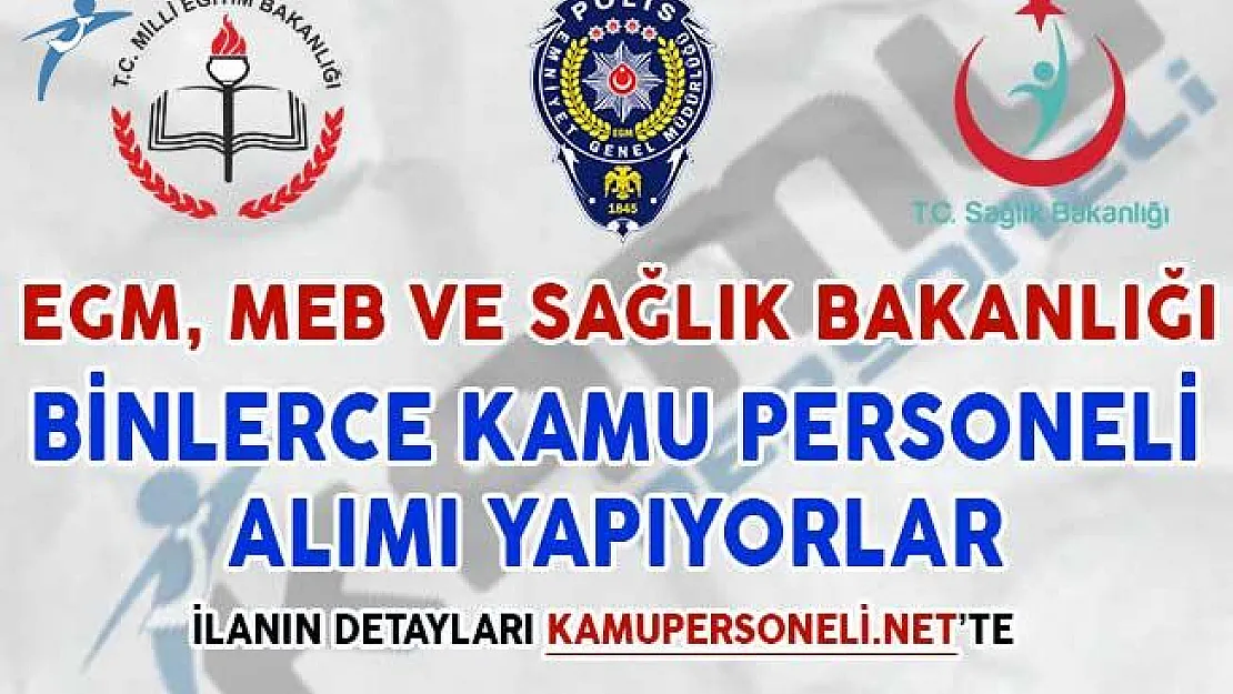 EGM, MEB ve Sağlık Bakanlığı Kamu Personeli Alımı Yapıyor