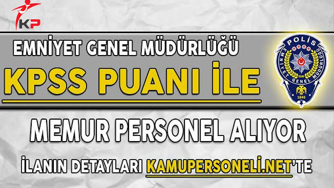 EGM Memur Personel Alımı İçin Başvurular Başladı (Kadrolu İstihdam)