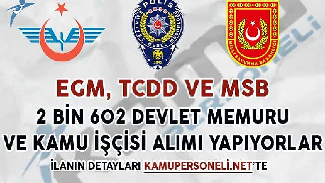 EGM, MSB ve TCDD 2 Bin 602 Devlet Memuru ve Kamu İşçisi Alıyorlar