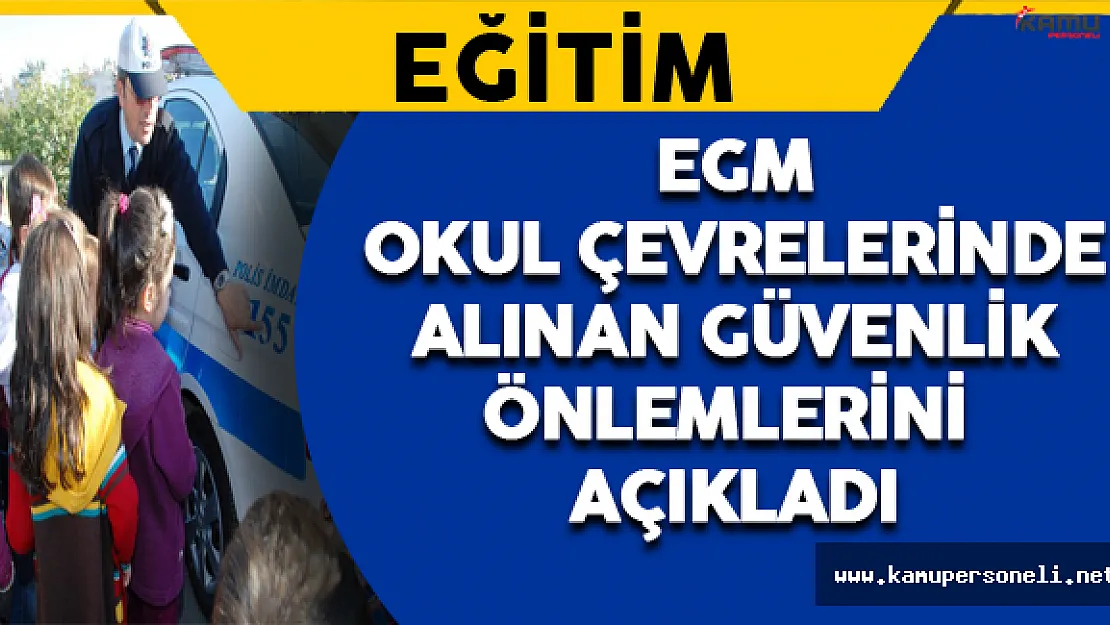 EGM Okul Çevrelerinde Alınacak Güvenlik Tedbirlerini Açıkladı
