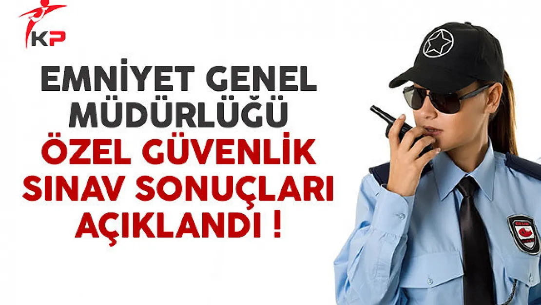 EGM Özel Güvenlik Sınav Sonuçları Açıklandı