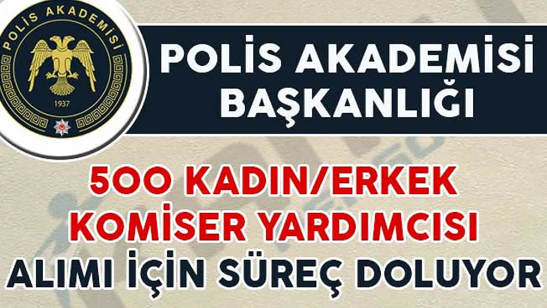 EGM PAEM Kadın/Erkek 500 Komiser Yardımcısı Alım İlanı Başvuruları Sona Eriyor