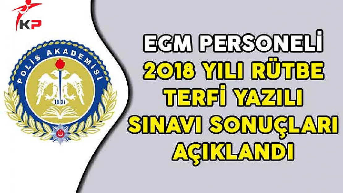 EGM Personeli 2018 Yılı Rütbe Terfi Yazılı Sınavı Sonuçları Açıklandı