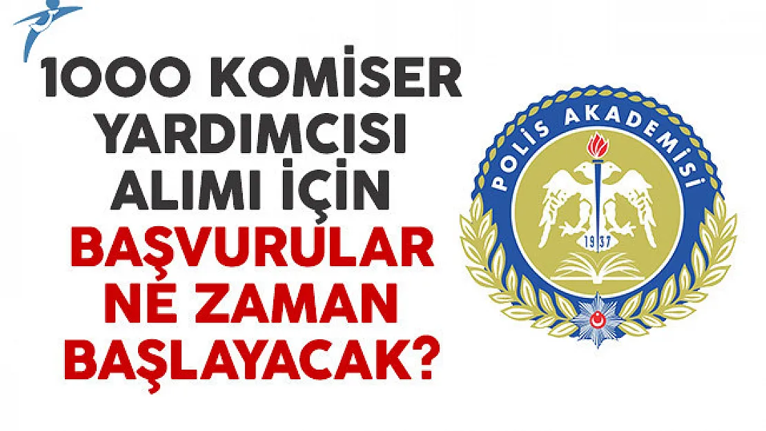 EGM Polis Akademisi 1000 komiser yardımcısı alımı ne zaman başlayacak?