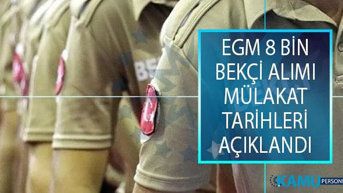 EGM Polis Akademisi Başkanlığı 8 Bin Bekçi Alımı Mülakat Tarihleri Açıklandı! Bekçi Alımı Fiziki Yeterlilik Sınavı Tarihi