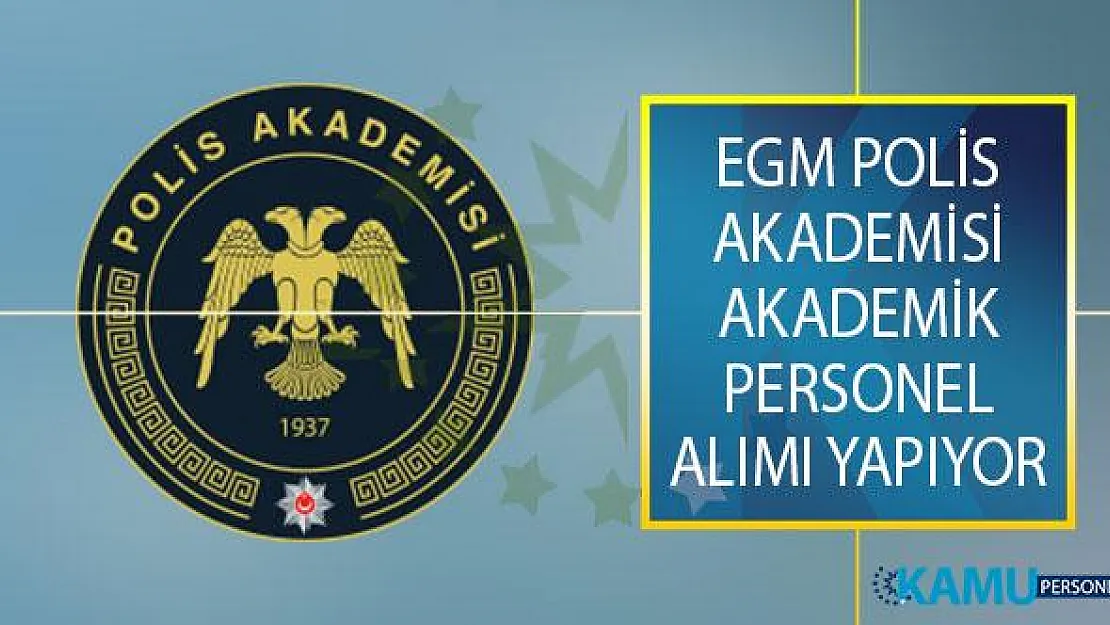 EGM Polis Akademisi İlan Yayımladı! Adli Bilimler Enstitüsüne Akademik Personel Alımı Yapıyor