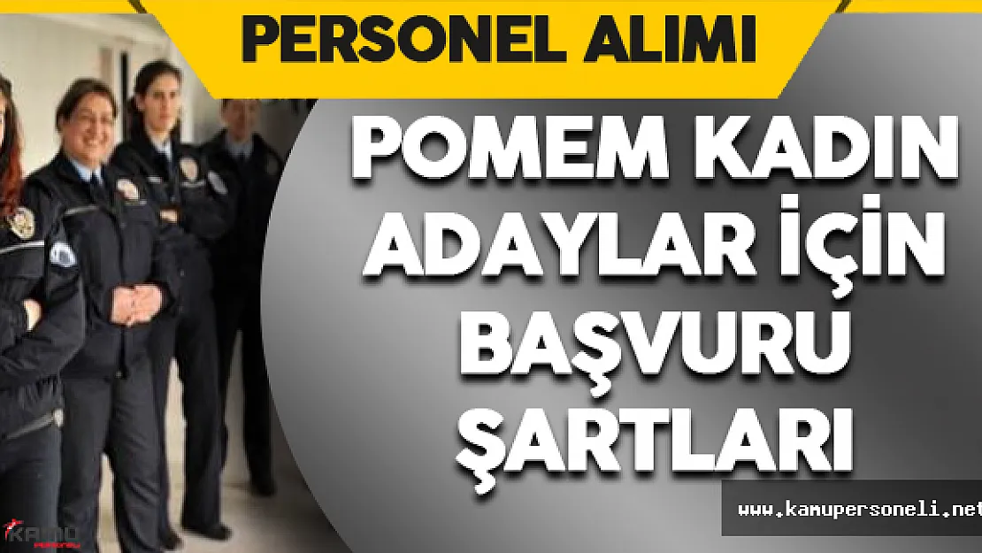 EGM Polis Alımı (18.Dönem POMEM) Kadın Adaylar İçin Başvuru Şartları