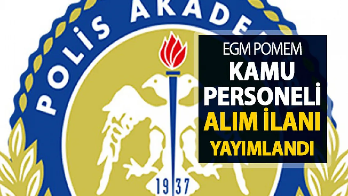 EGM POMEM Kamu Personeli Alımı Yapıyor !