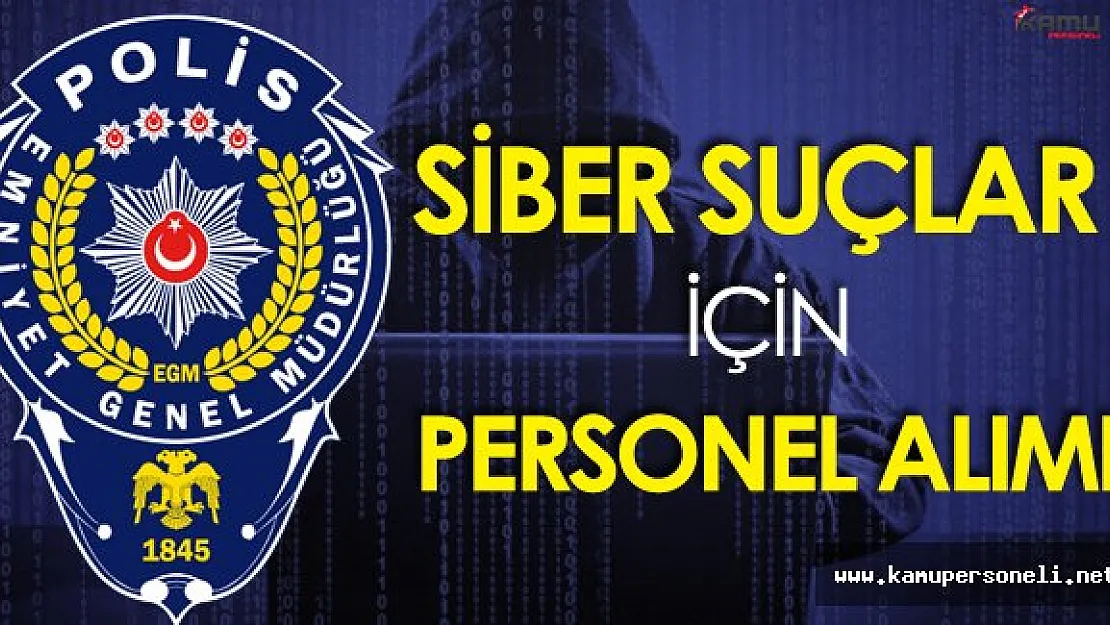 EGM Siber Suçlarla Mücadele için Personel Alımı Yapacak