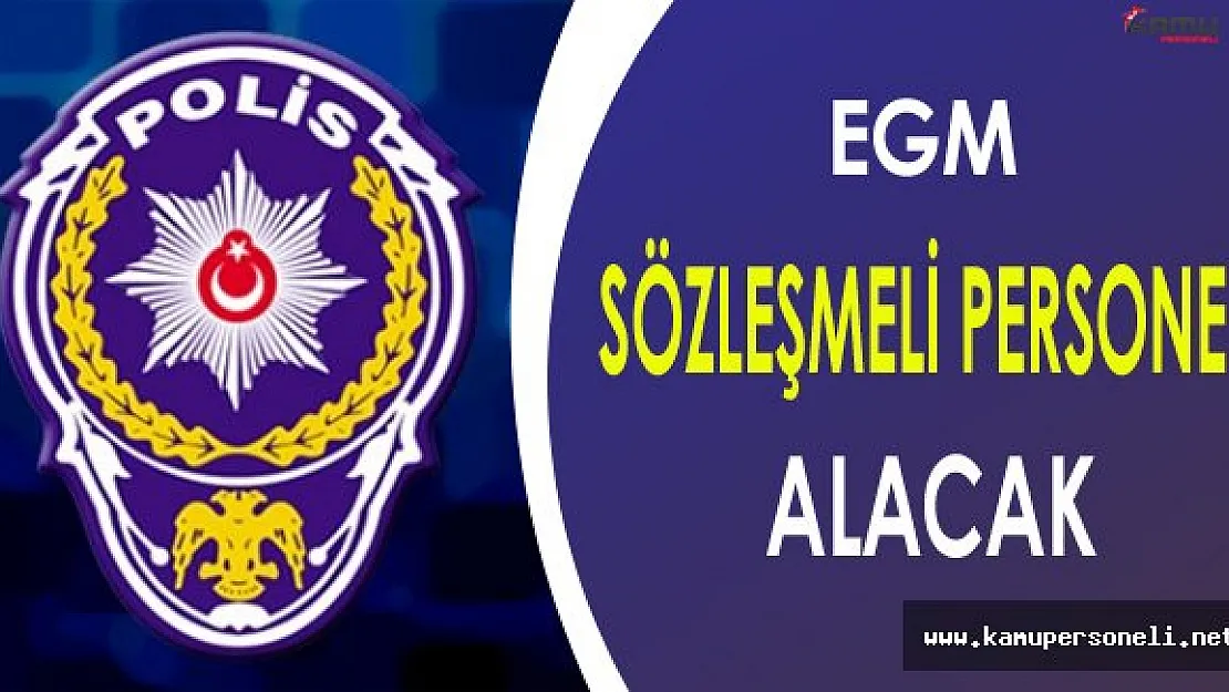 EGM Sözleşmeli Personel Alımı Yapacak