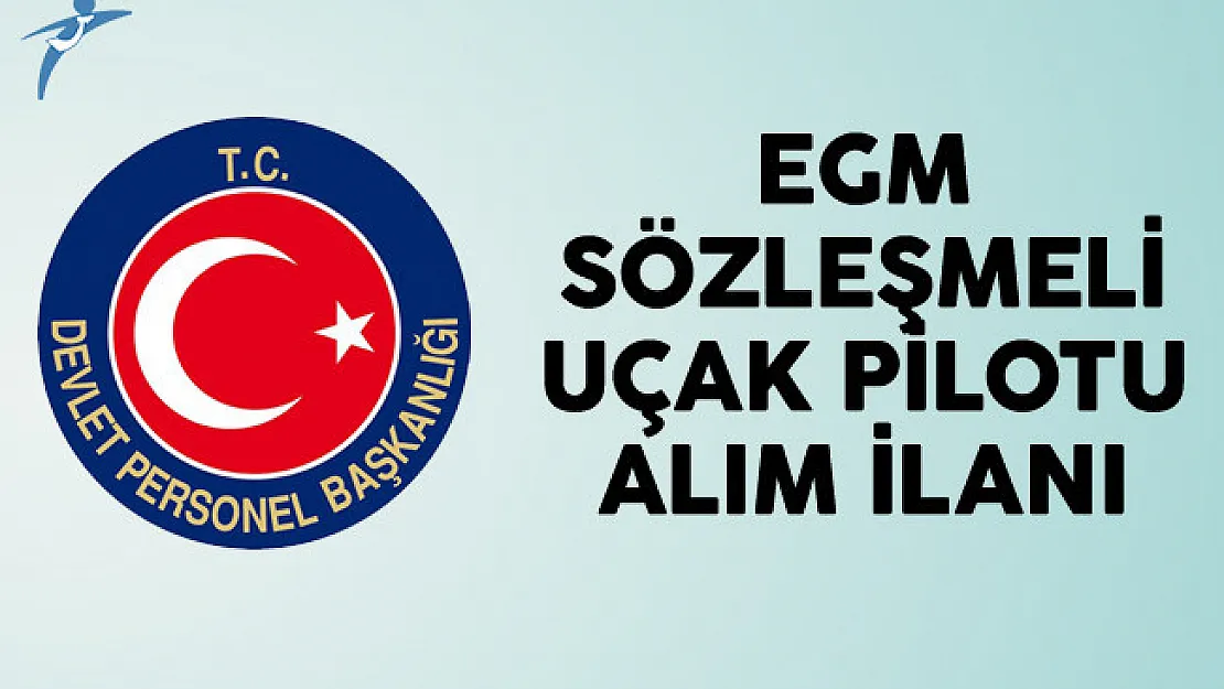 EGM Sözleşmeli Uçak Pilotu Alım İlanı