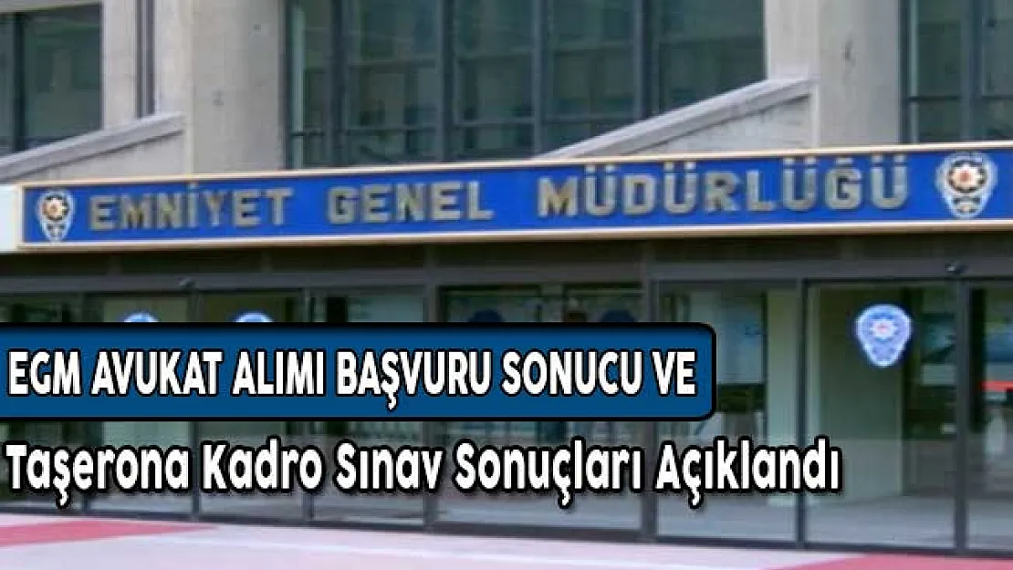 EGM Taşerona Kadro Sınavı ve Avukat Alımı Başvuru Sonuçları Açıklandı