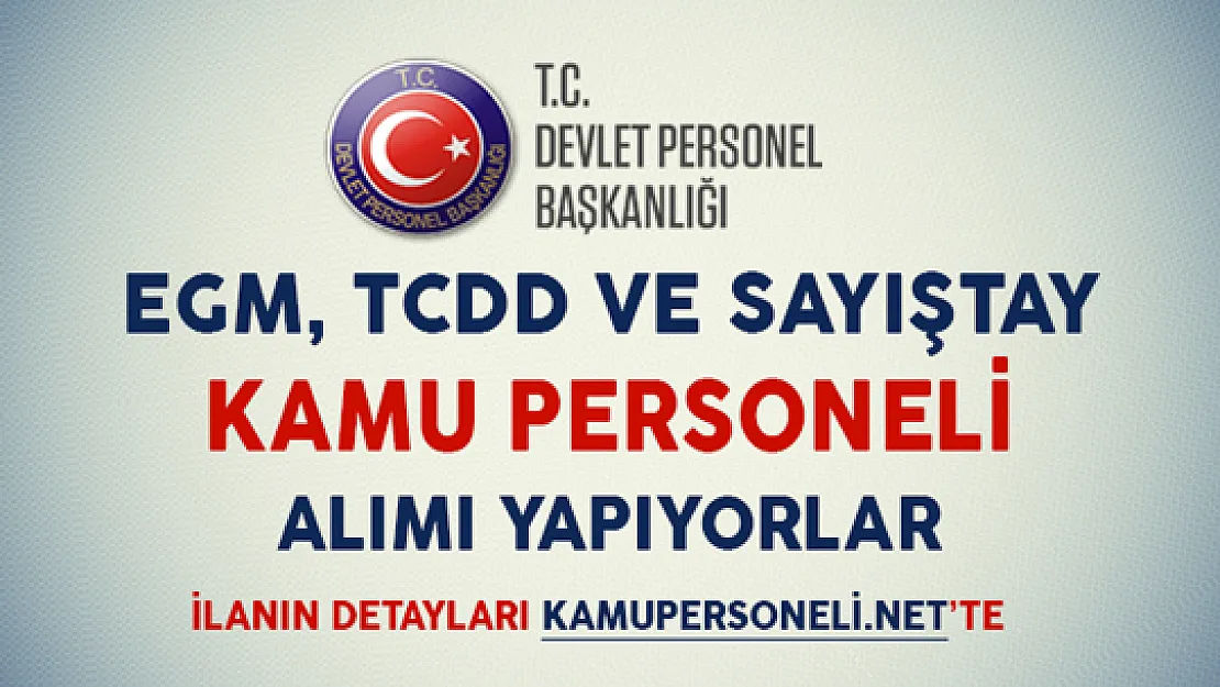 EGM, TCDD ve Sayıştay Kamu Personeli Alımı Yapıyorlar