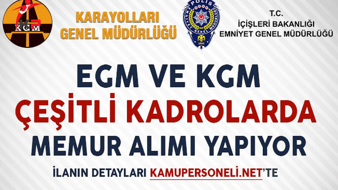 EGM ve KGM Çeşitli Kadrolarda Kamu Personeli Personeli Alıyor!