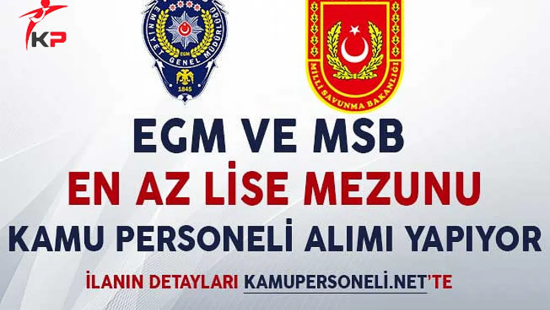 EGM ve MSB En Az Lise Mezunu Kamu Personeli Alıyor