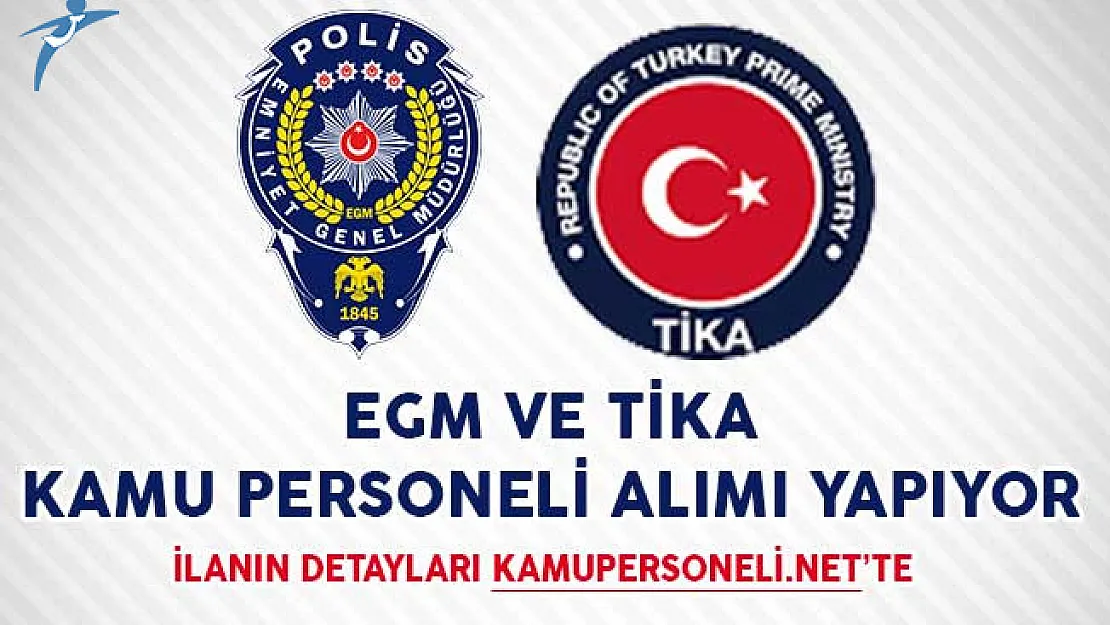 EGM ve TİKA Kamu Personeli Alımı İçin İlanlar Yayımladı