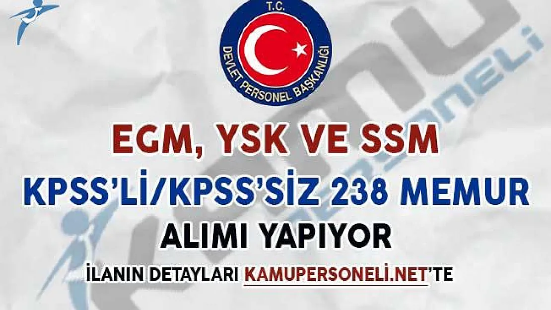 EGM, YSK ve SSM KPSS'li/KPSS'siz 238 Memur Alımı Yapıyor