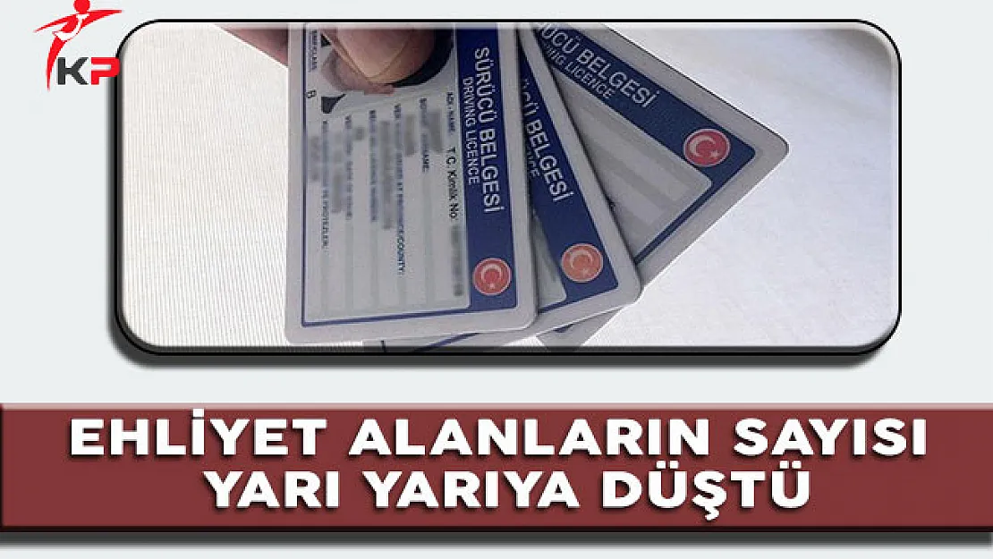 Ehliyet Alanların Sayısı Yarı Yarıya Düştü