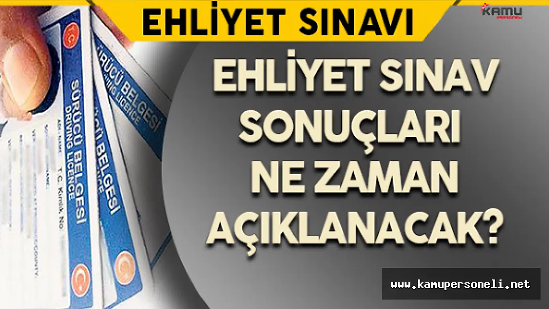 Ehliyet Sınav Sonuçları Ne Zaman Açıklanacak?