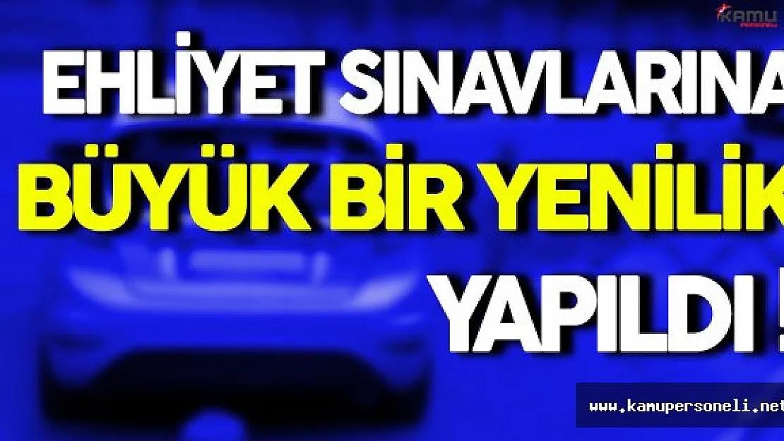 Ehliyet Sınavlarına Büyük Yenilik Yapıldı !