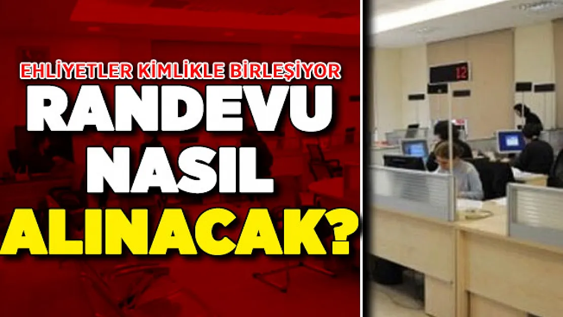 Ehliyet ve Kimlik Birleştirme Başvuru Ekranı ! Nüfus Müdürlüğü Ehliyet ve Kimlik Randevusu Nasıl Alınır?