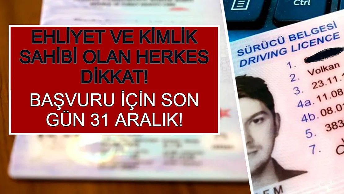 Ehliyet ve Kimlik Sahibi Olan Herkes Dikkat! Başvuru İçin Son Gün 31 Aralık!
