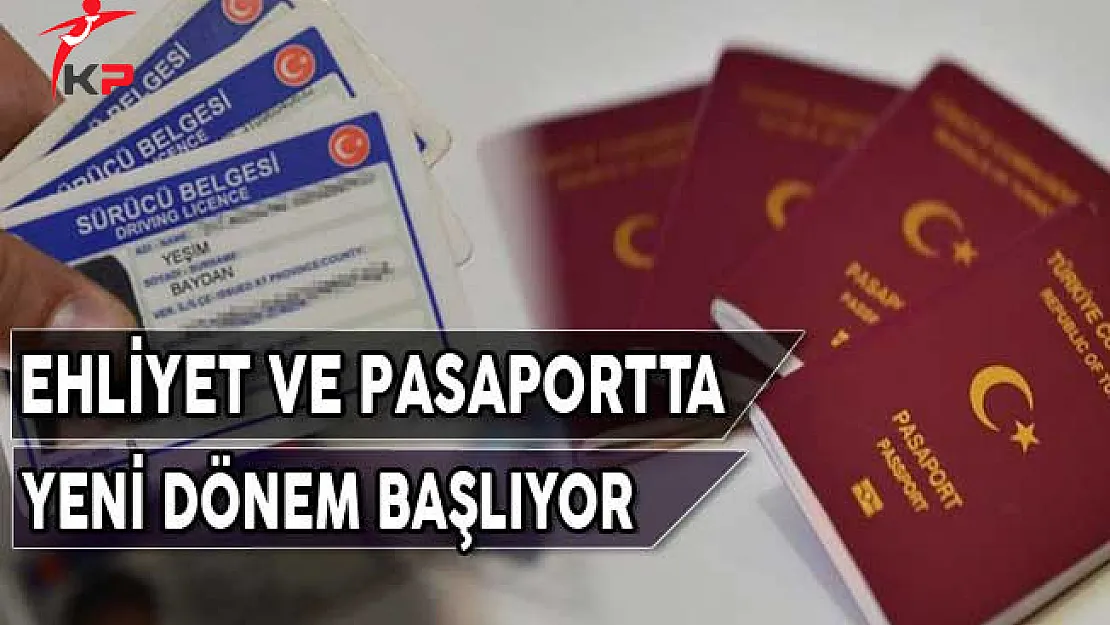 Ehliyet ve Pasaportta Yeni Dönem Başlıyor! Son Tarih Ne Zaman?
