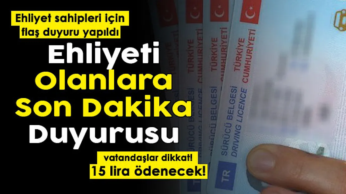 Ehliyeti olan vatandaşlar için son dakika duyurusu yapıldı! O tarihi sakın kaçırmayın 15 TL para ödenecek